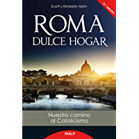 Roma dulce hogar: Nuestro camino al catolicismo (Biografías y Testimonios)